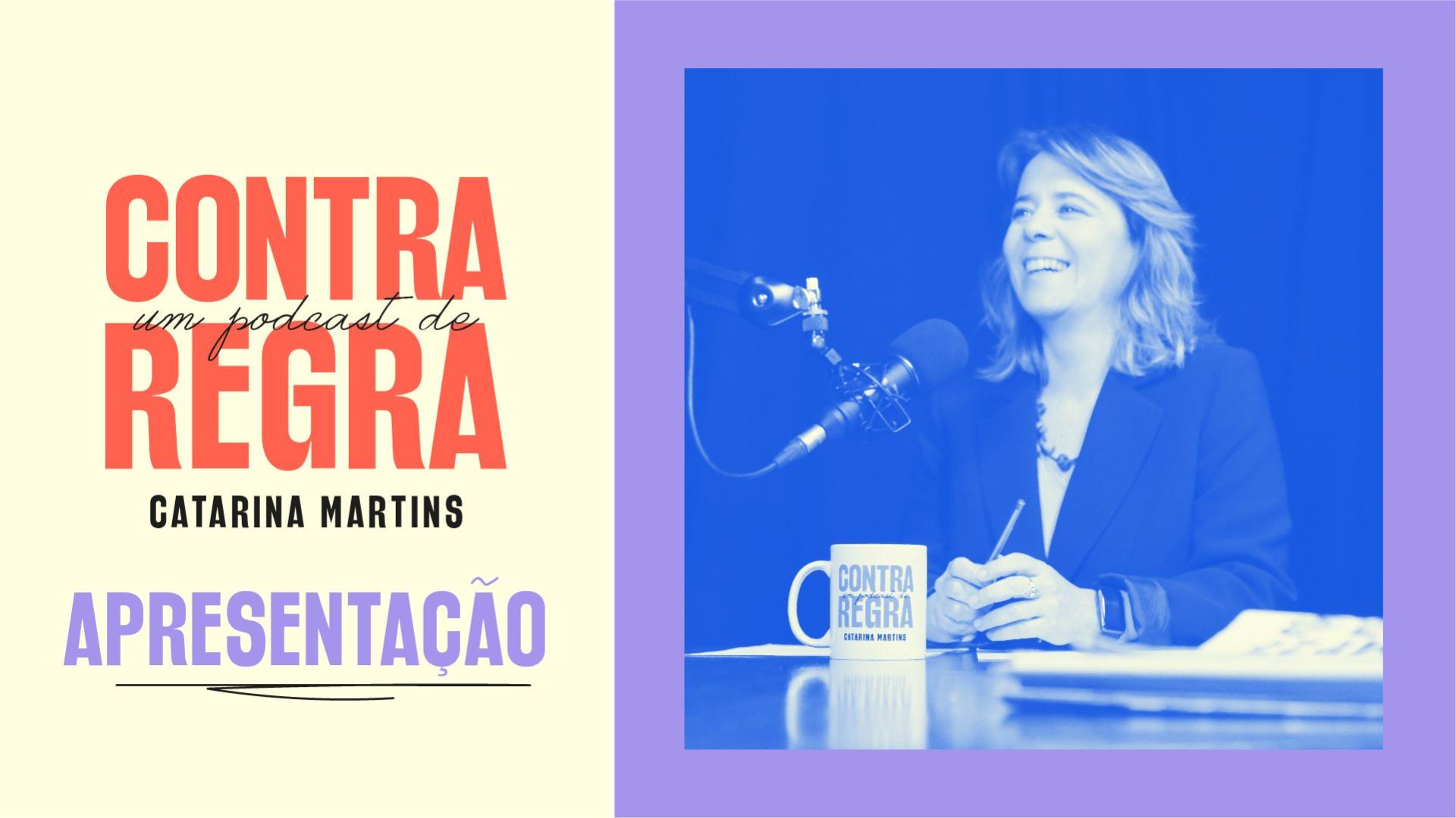 Contra Regra, um podcast de Catarina Martins